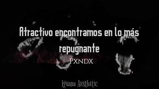 Atractivo encontramos en lo más repugnante – Pxndx || Sub español