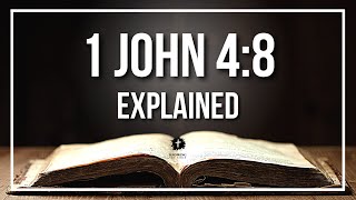 1 JOHN 4:8 EXPLAINED - What Does The Bible Verse 1 John 4:8 [KJV] REALLY Mean