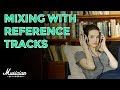 How to Use Reference Tracks to Make Mixing 10x Easier | musicianonamission.com - Mix School #24