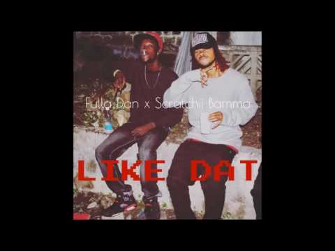 Fulla Dan x Scratchii Bamma - Like Dat