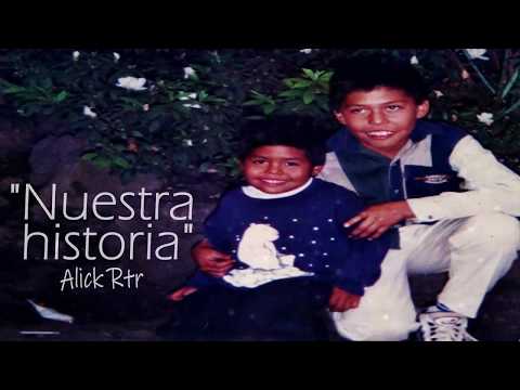 Alick Rtr / Nuestra historia / dedicada a brosso