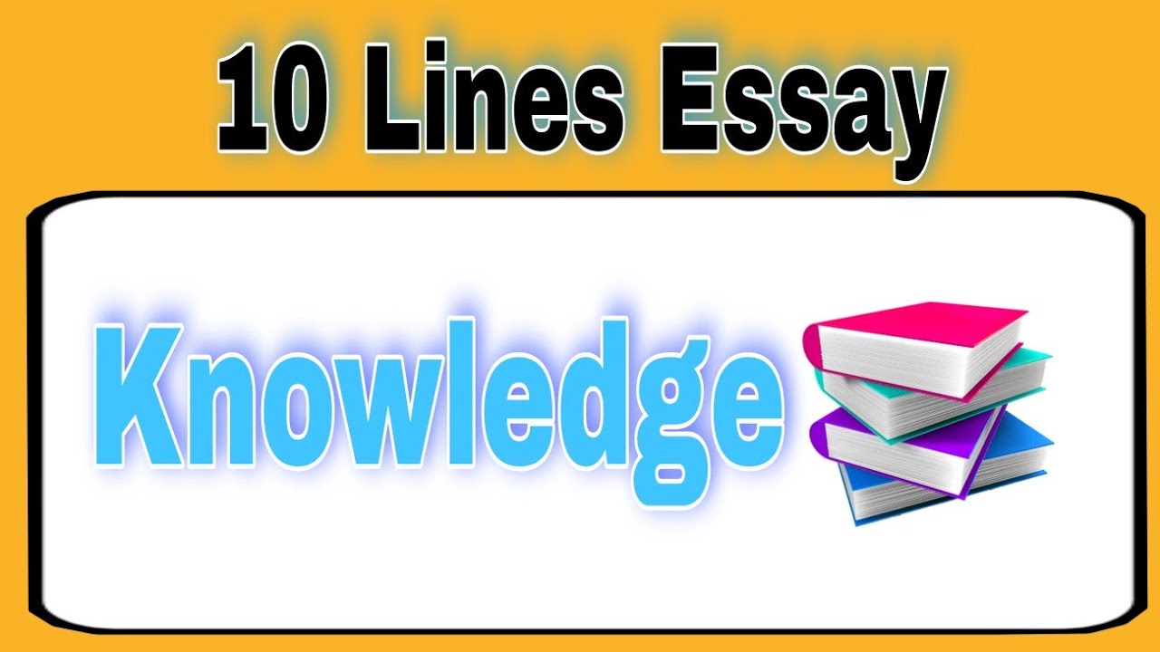 10 Lines Essay on Knowledge || Knowledge on Knowledge || Write Easy...