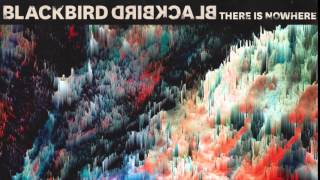 Blackbird Blackbird - There Is Nowhere (Phages Remix)