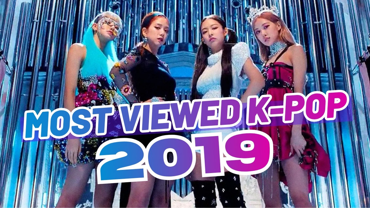 MOST VIEWED K-POP SONGS OF 2019 (UPDATED 2026)