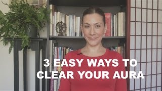 3 Easy Ways to Clear Your Aura