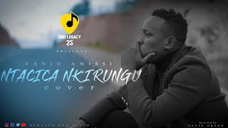 Ntacica Nk'irungu Cover_-_Derrick Don Divin/Original Song By Canjo Amissi