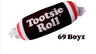 Tootsie Roll -  69 boyz