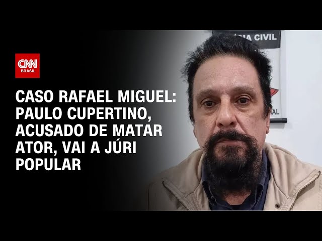 Caso Rafael Miguel: Paulo Cupertino, acusado de matar ator, vai a júri popular | BASTIDORES CNN
