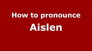 How to pronounce Aislen