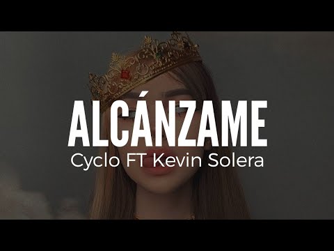 Alcánzame Letra ||Cyclo Ft Kebin Solera||