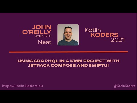 Kotlin KODERS 2021 - Using GraphQL in a KMM project by John O'Reilly