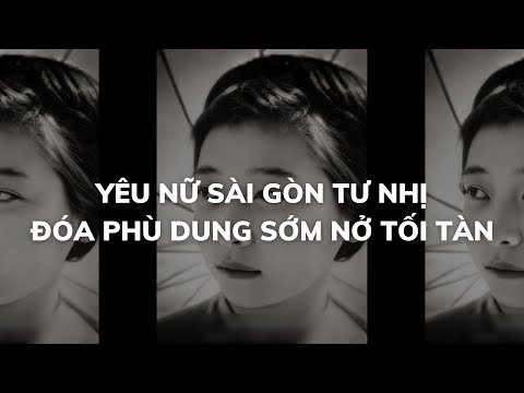 YÊU NỮ SÀI GÒN - TƯ NHỊ " ĐÓA PHÙ DUNG SỚM NỞ TỐI TÀN" | Sài Gòn Retro