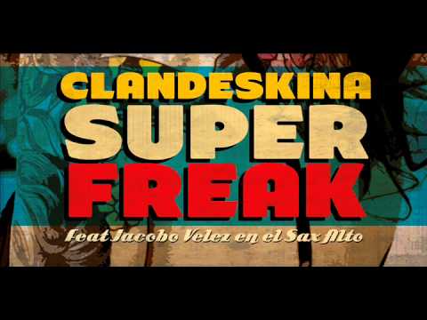 Super Freak - Clandeskina Feat Jacobo Velez