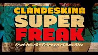 Super Freak - Clandeskina Feat Jacobo Velez