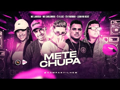É O LUIZ, MC CARLINHOS. LUAN NO BEAT E MC FABINHO FEAT. MC LARISSA - METE CHUPA - REMIX BREGA FUNK