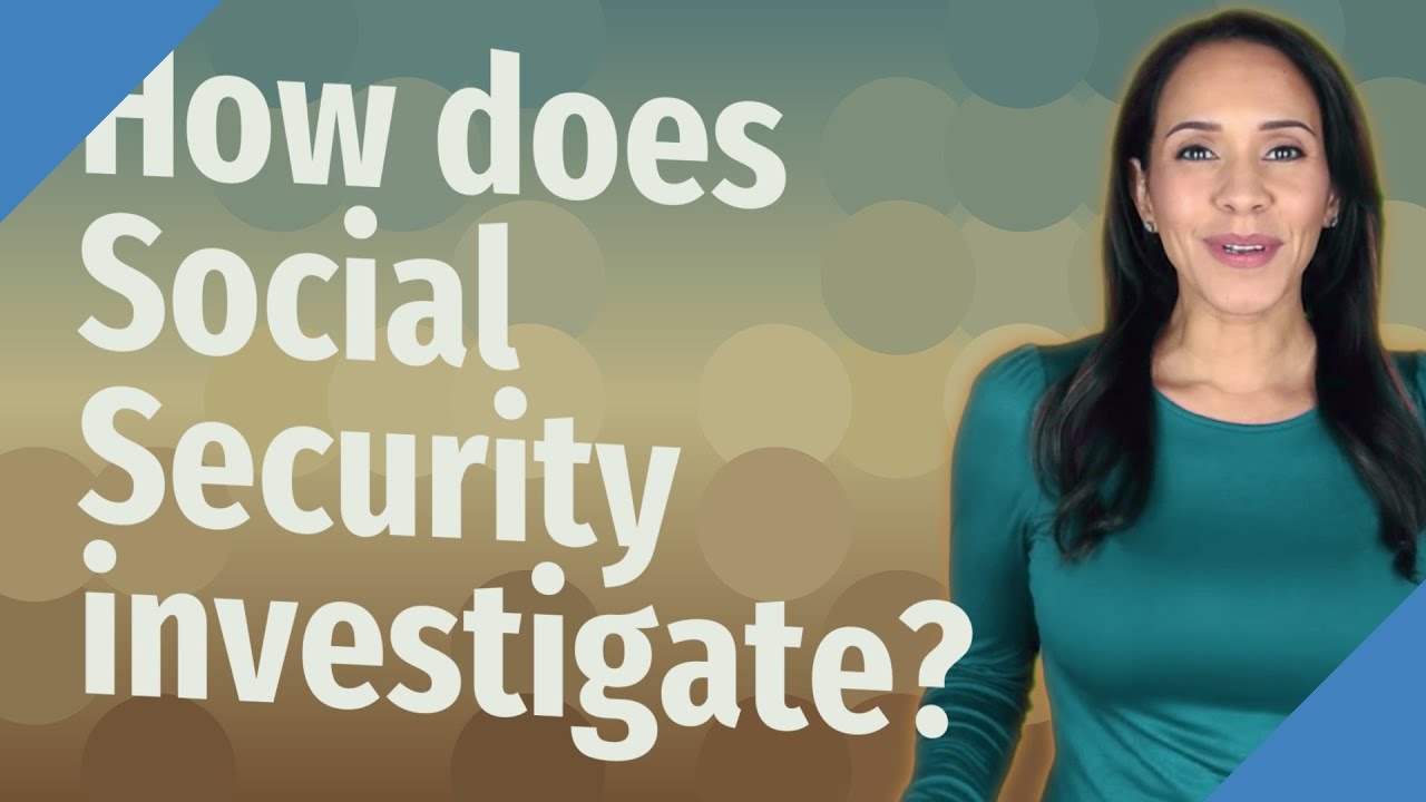 How does Social Security investigate?