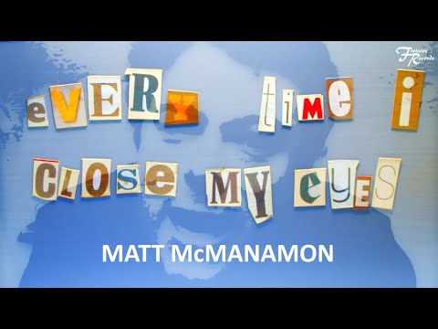 Every Time I Close My Eyes - Matt McManamon