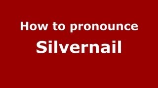 How to pronounce Silvernail