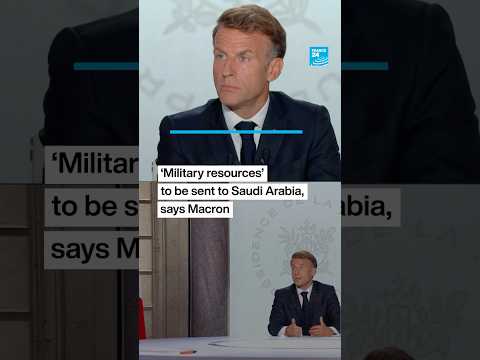 Macron says ‘military resources’ to be sent to Saudi Arabia