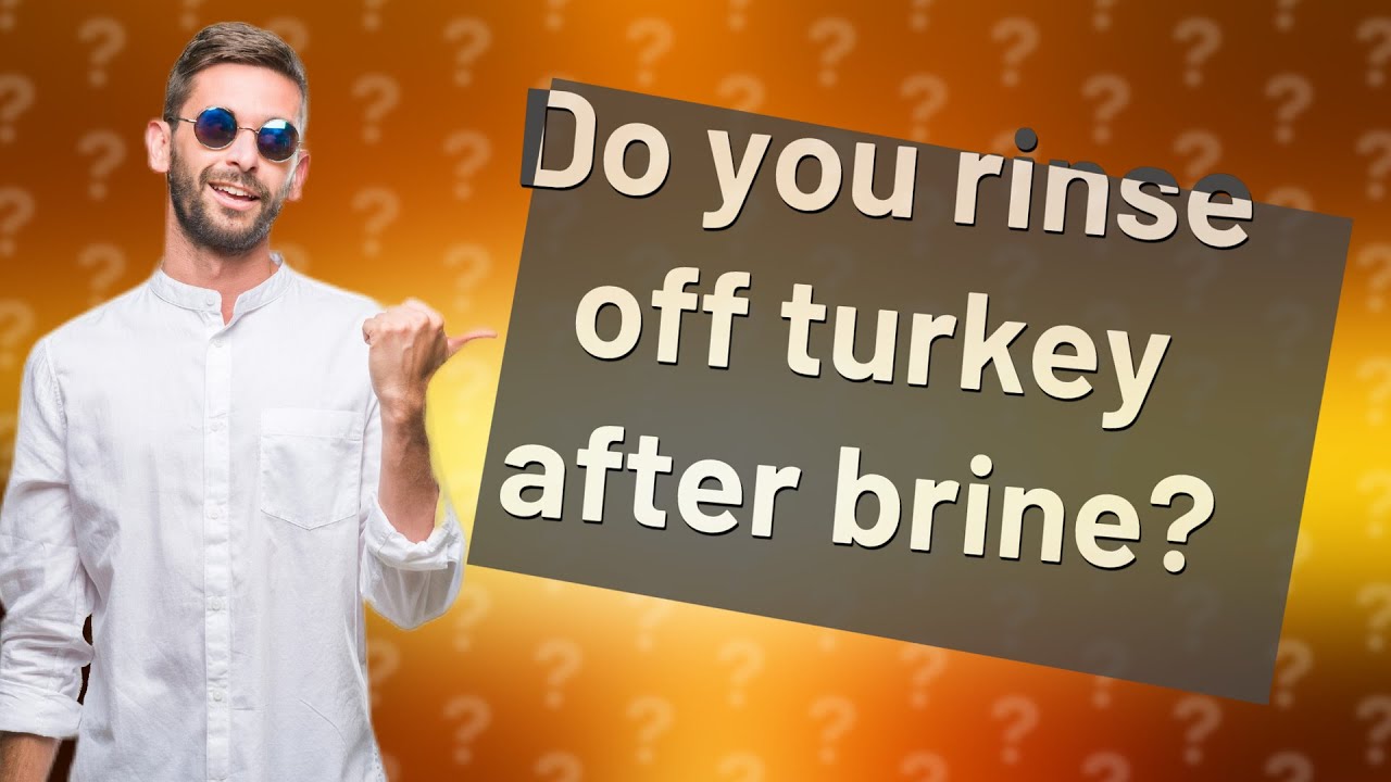 Should you rinse a turkey after brining?