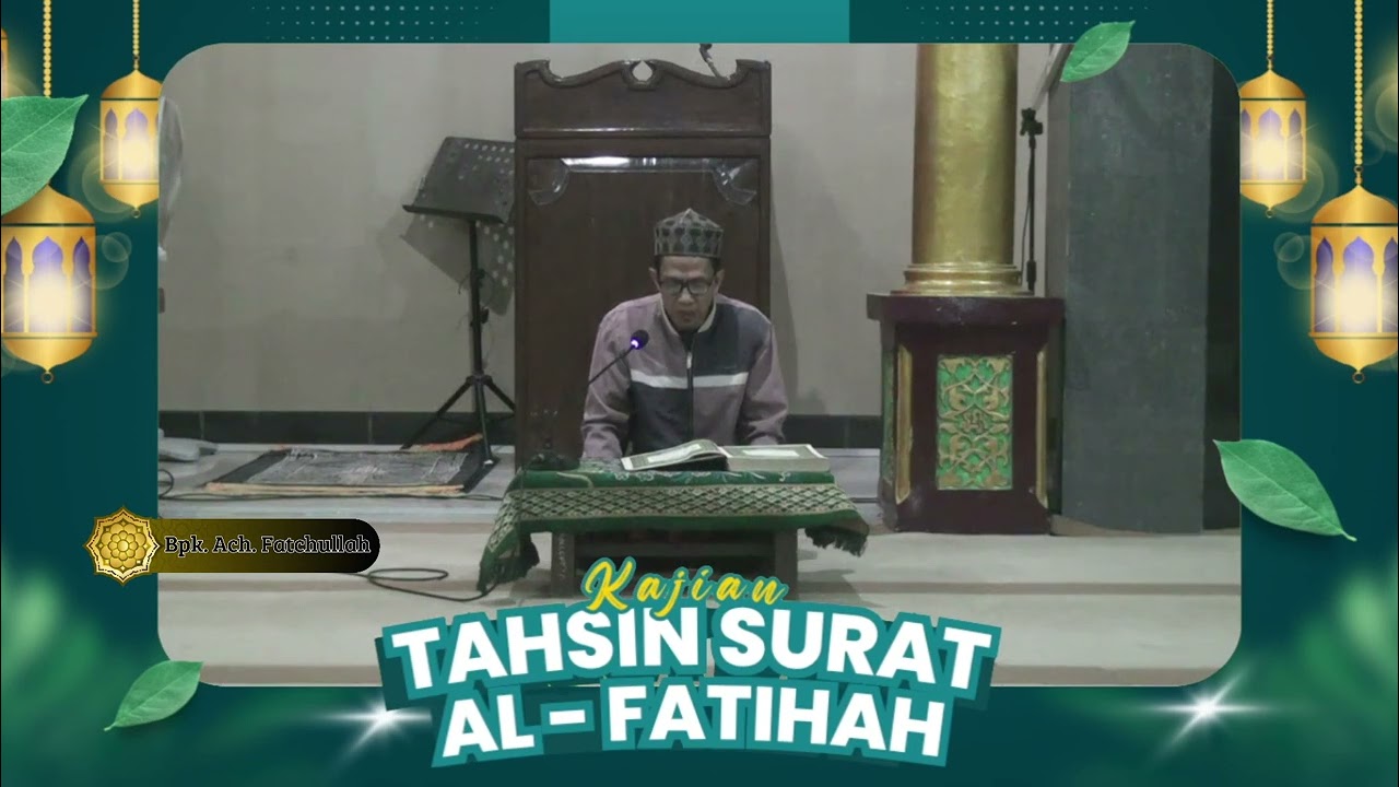 KAJIAN TAHSIN SURAT AL - FATIHAH NAMA ACH.FATCHULLAH MASJID SABILUNNIDA PASARBATANG - BREBES .