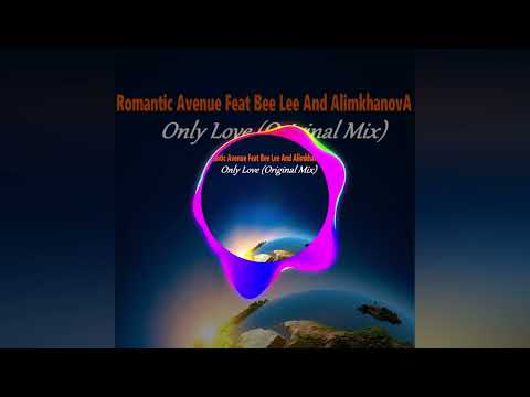 Romantic Avenue Feat Bee Lee And AlimkhanovA - Only Love (Original Mix)