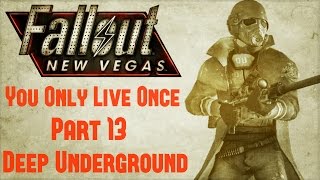 Fallout New Vegas: You Only Live Once - Part 13 - Deep Underground