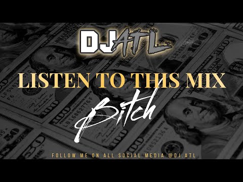DJ ATL- Liten To This Mix B*tch (Pregame/After-Party Lit Hip-Hop & R&B DJ Mix)