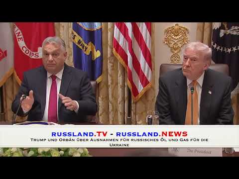 Trump und Orbán über Ausnahmen für russisches Öl und Gas für die Ukraine