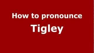How to pronounce Tigley