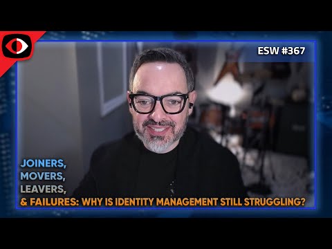 Joiners, Movers, Leavers, and Failures: Why is Identity Management Still Struggling? -... - ESW #367