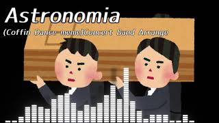 Astronomia(Coffin Dance meme)Concert Band Arrange