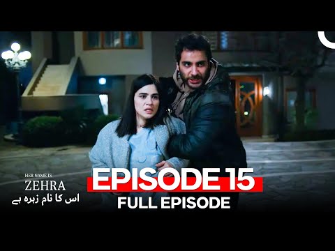 Her Name Is Zehra - اس کا نام زہرہ ہے Episode 15 (Urdu Dubbed)