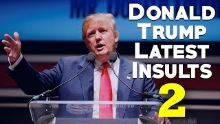 Donald Trump's Latest Insults |  PART 2