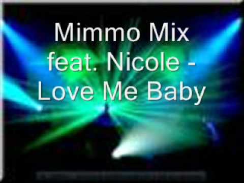 Mimmo Mix feat. Nicole - Love Me Baby