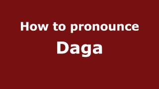 How to pronounce Daga