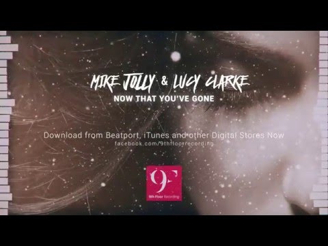 Mike Jolly & Lucy Clarke - "Now That You've Gone"