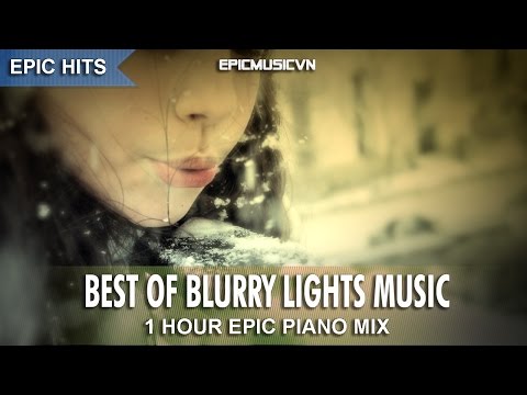 Epic Hits | Best Of Blurry Lights (1-hour Epic Emotional) - Epic Music VN