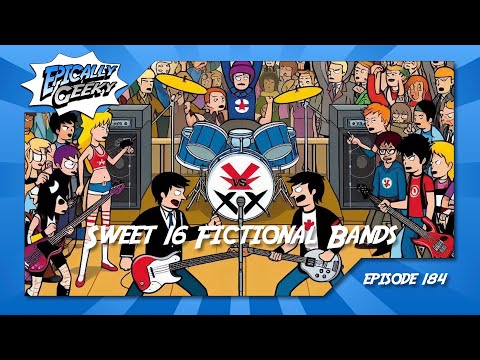 Sweet 16 Fictional Bands - Epically Geeky Ep 184