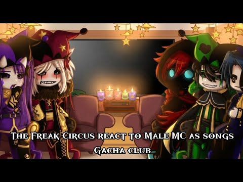The freak circus/TFC react to Male MC as songs part 1 gacha club edition :)