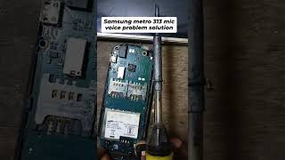 sumsung metro 313 mic voice problem solution...📳📱📲📳📳📱📲📲📱📳📳📱📲📳