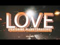 L O V E (Feat. Planetshakers) | planetboom Official Music Video
