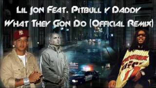 Lil Jon Feat. Pitbull &amp; Daddy Yankee - What They Gon Do (Official Remix)