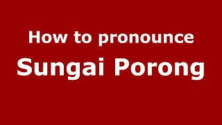 How to pronounce Sungai Porong