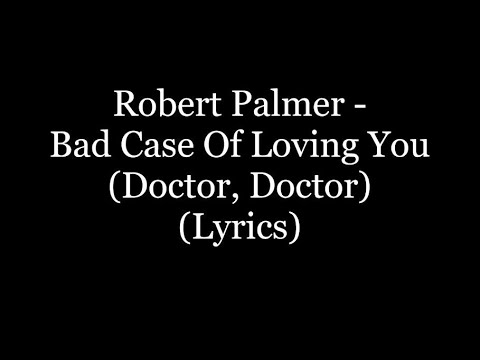 Robert Palmer - Bad Case Of Loving You (Doctor, Doctor) (Lyrics HD)