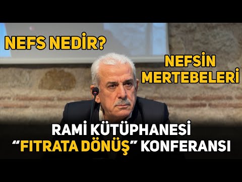 Nefs Nedir? | Nefsin Mertebeleri - Rami Kütüphanesi "Fıtrata Dönüş" Konferansı - 2 Ocak 2024