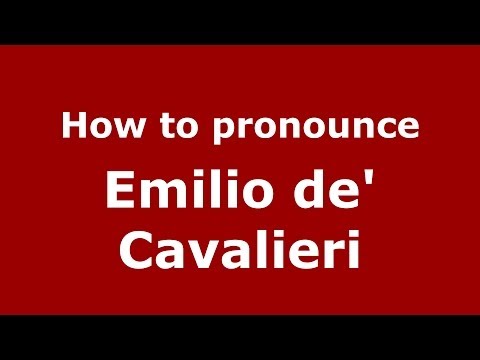 How to pronounce Emilio de' Cavalieri (Italian/Italy) - PronounceNames.com