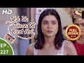 Yeh Un Dinon Ki Baat Hai Ep 227 Full Episode 17th July 2018