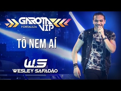 Wesley Safadão - Tô nem aí [Garota Vip Fortaleza]