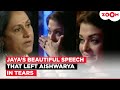 When Jaya Bachchan S EMOTIONAL Speech Left Aishwarya Rai Teary Eyed She Has Great Values